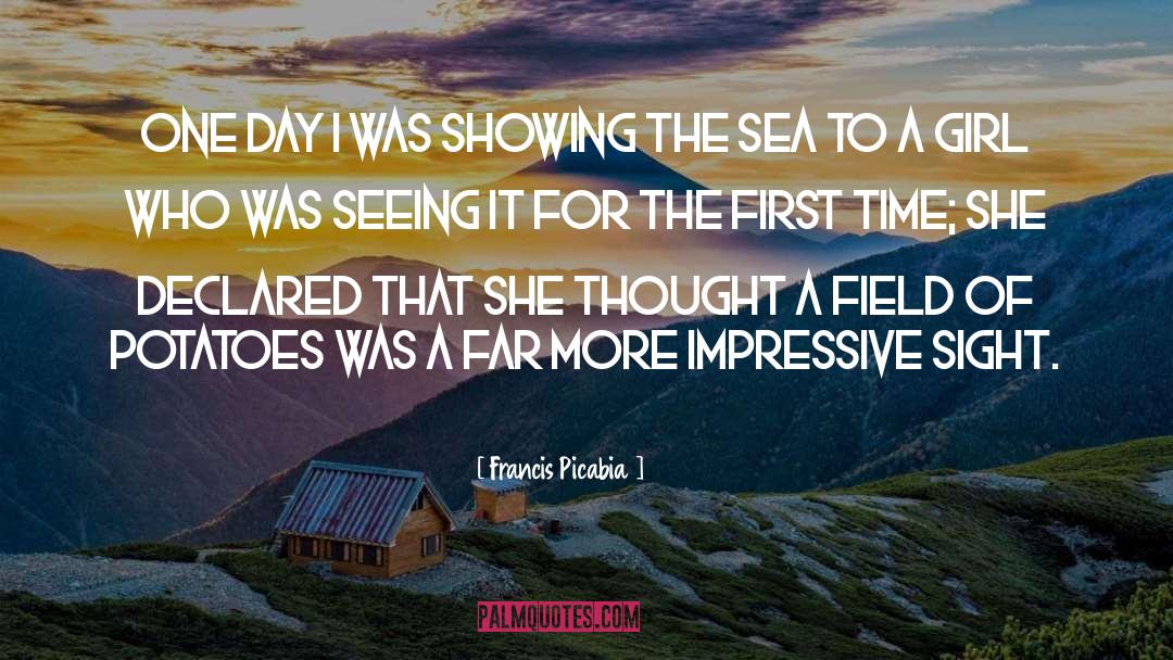 Francis Picabia Quotes: One day I was showing