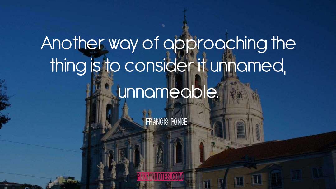 Francis Ponge Quotes: Another way of approaching the