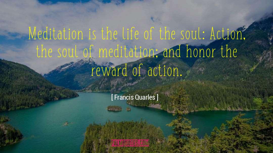 Francis Quarles Quotes: Meditation is the life of