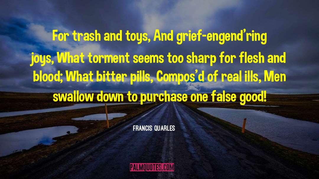 Francis Quarles Quotes: For trash and toys, And