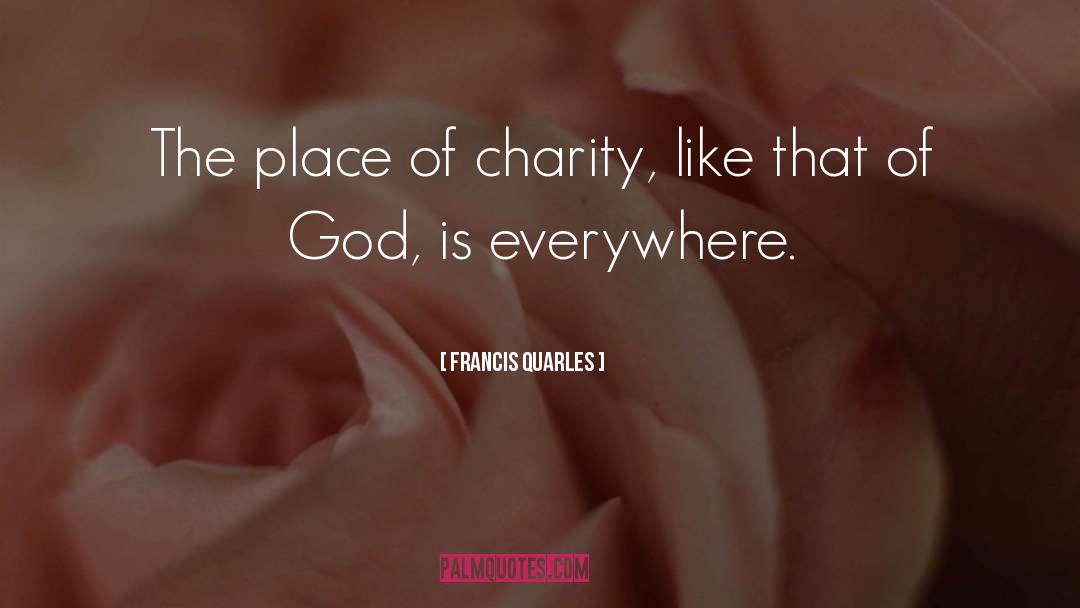 Francis Quarles Quotes: The place of charity, like