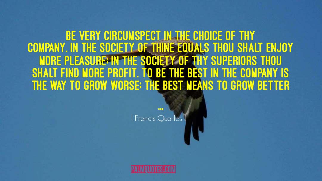 Francis Quarles Quotes: Be very circumspect in the