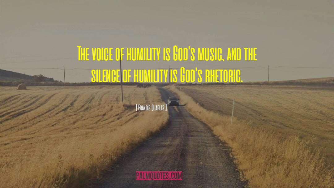 Francis Quarles Quotes: The voice of humility is