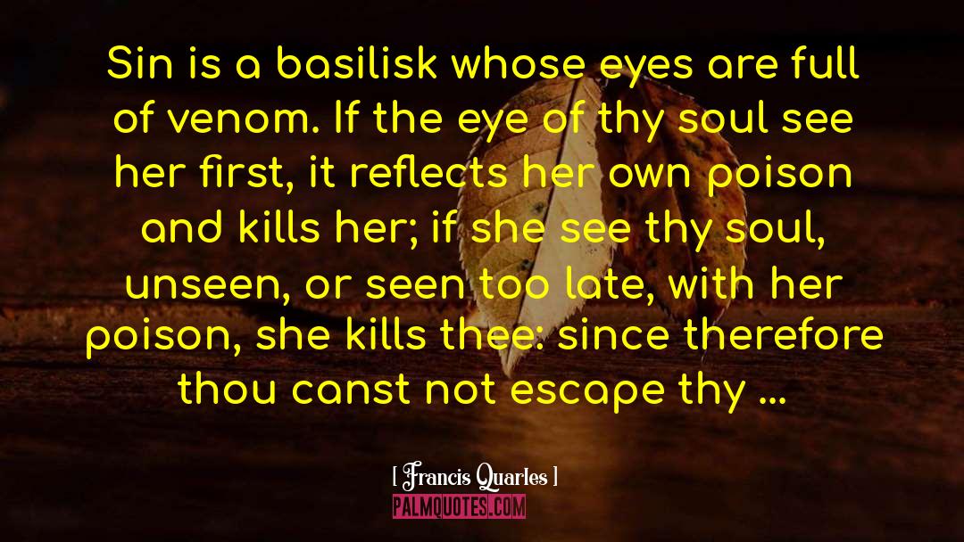 Francis Quarles Quotes: Sin is a basilisk whose