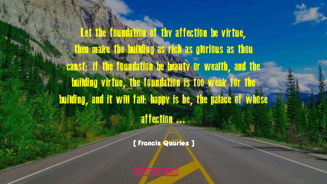 Francis Quarles Quotes: Let the foundation of thy