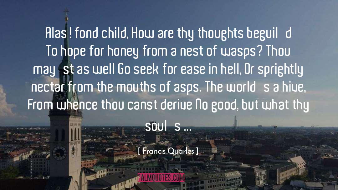 Francis Quarles Quotes: Alas! fond child, How are