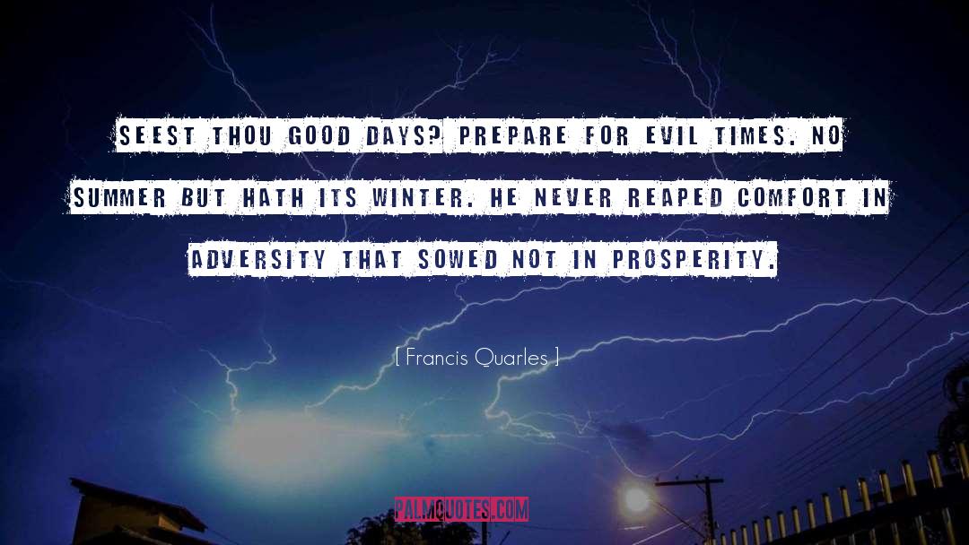 Francis Quarles Quotes: Seest thou good days? Prepare