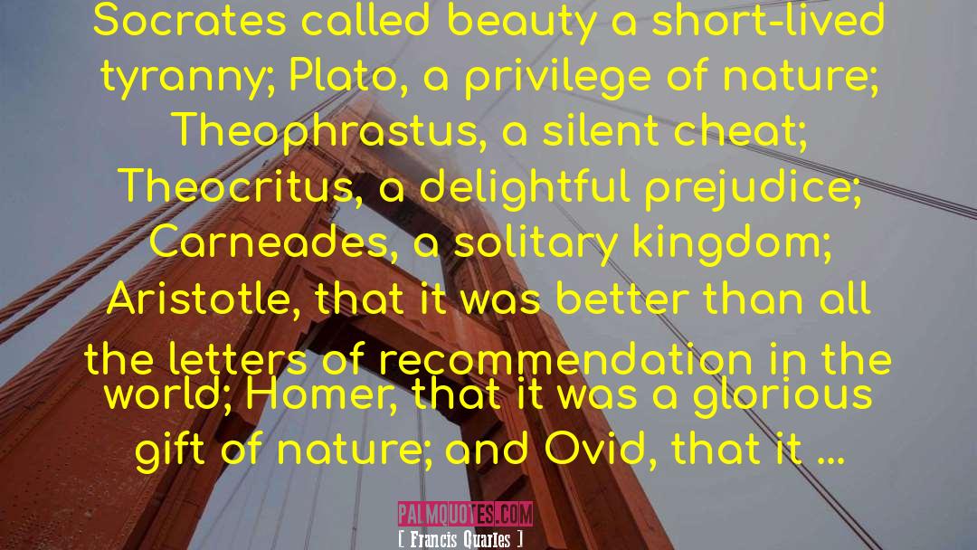 Francis Quarles Quotes: Socrates called beauty a short-lived