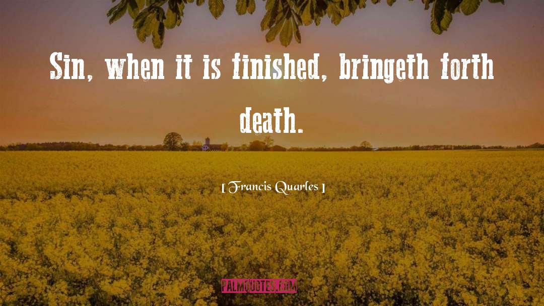 Francis Quarles Quotes: Sin, when it is finished,