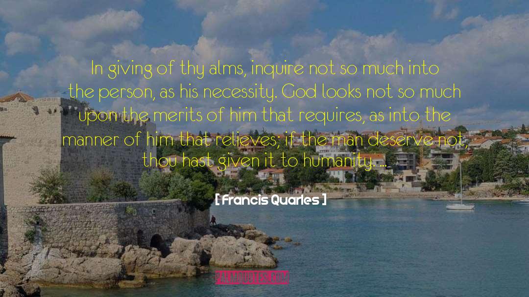 Francis Quarles Quotes: In giving of thy alms,