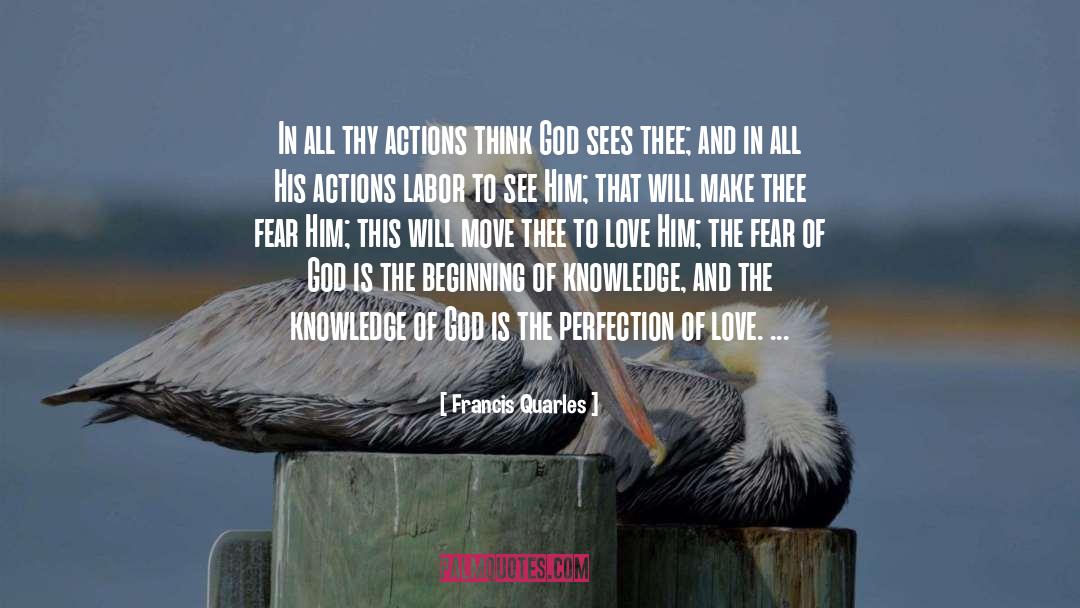 Francis Quarles Quotes: In all thy actions think