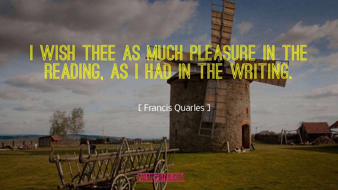 Francis Quarles Quotes: I wish thee as much