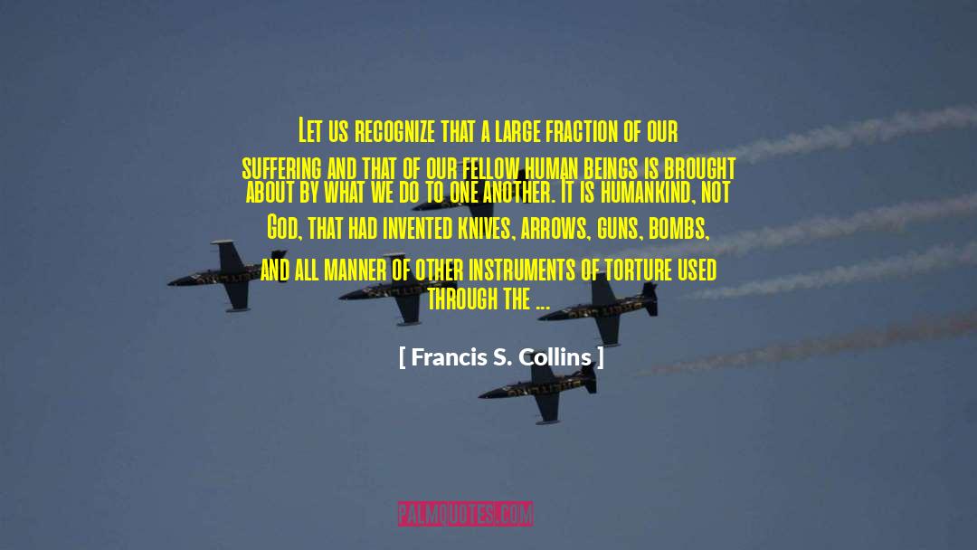 Francis S. Collins Quotes: Let us recognize that a