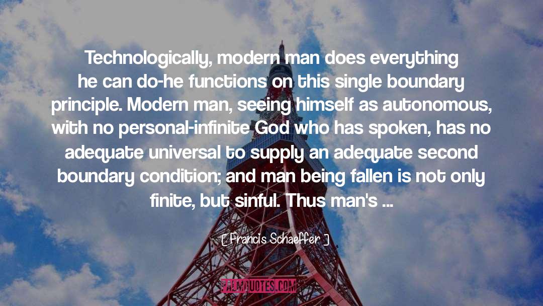 Francis Schaeffer Quotes: Technologically, modern man does everything