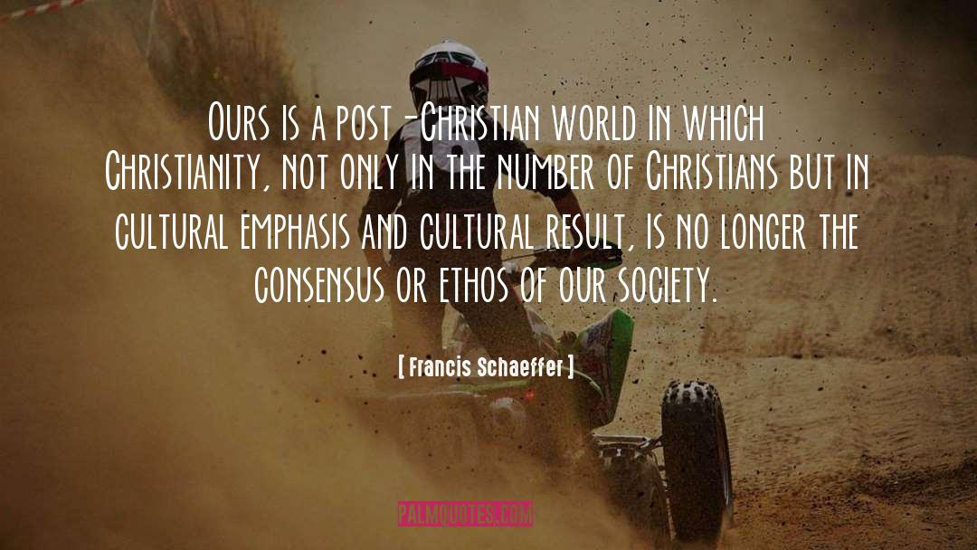 Francis Schaeffer Quotes: Ours is a post-Christian world