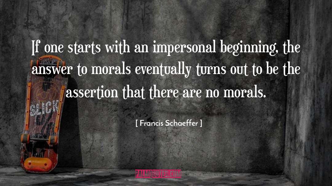 Francis Schaeffer Quotes: If one starts with an