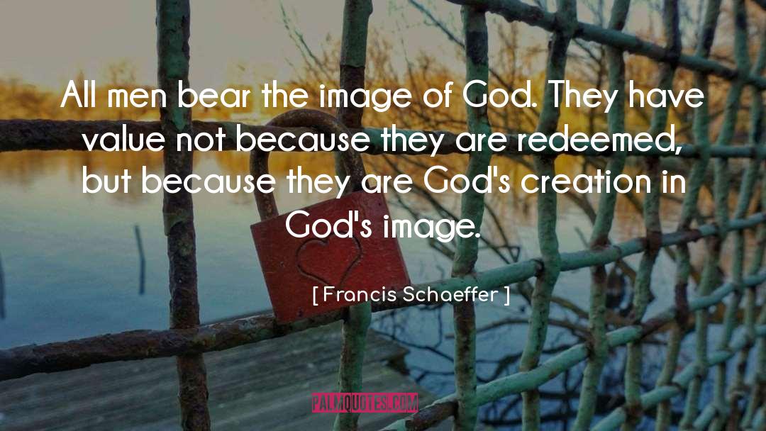 Francis Schaeffer Quotes: All men bear the image