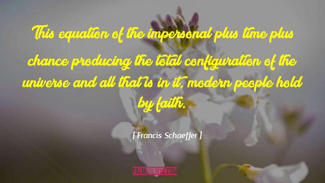Francis Schaeffer Quotes: This equation of the impersonal