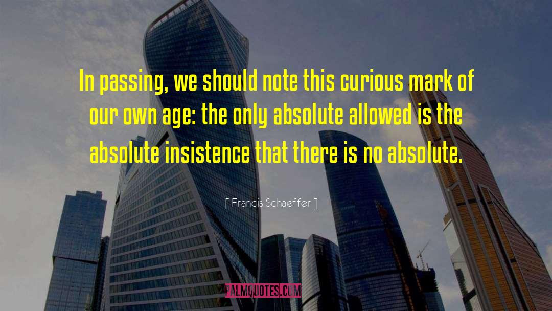 Francis Schaeffer Quotes: In passing, we should note