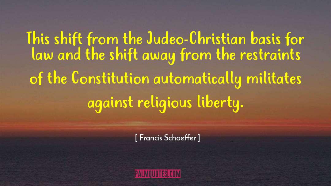 Francis Schaeffer Quotes: This shift from the Judeo-Christian