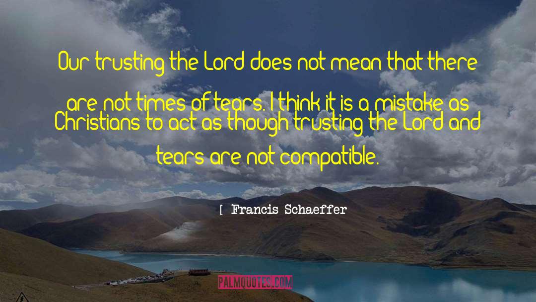 Francis Schaeffer Quotes: Our trusting the Lord does