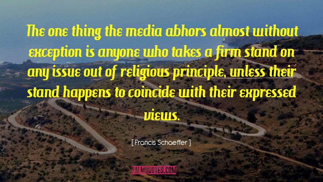 Francis Schaeffer Quotes: The one thing the media