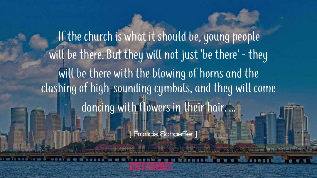 Francis Schaeffer Quotes: If the church is what