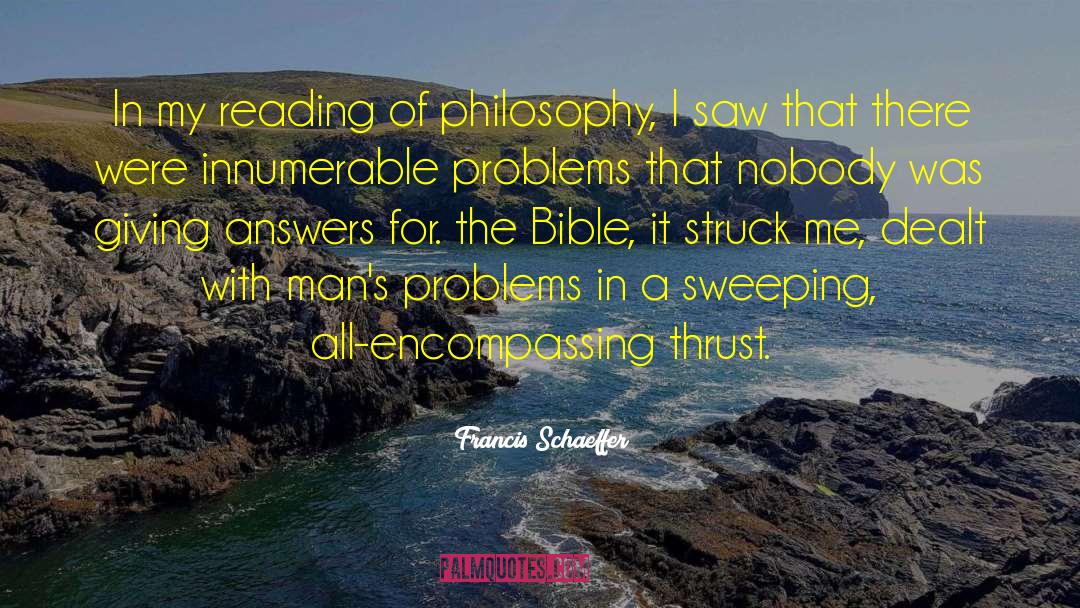 Francis Schaeffer Quotes: In my reading of philosophy,