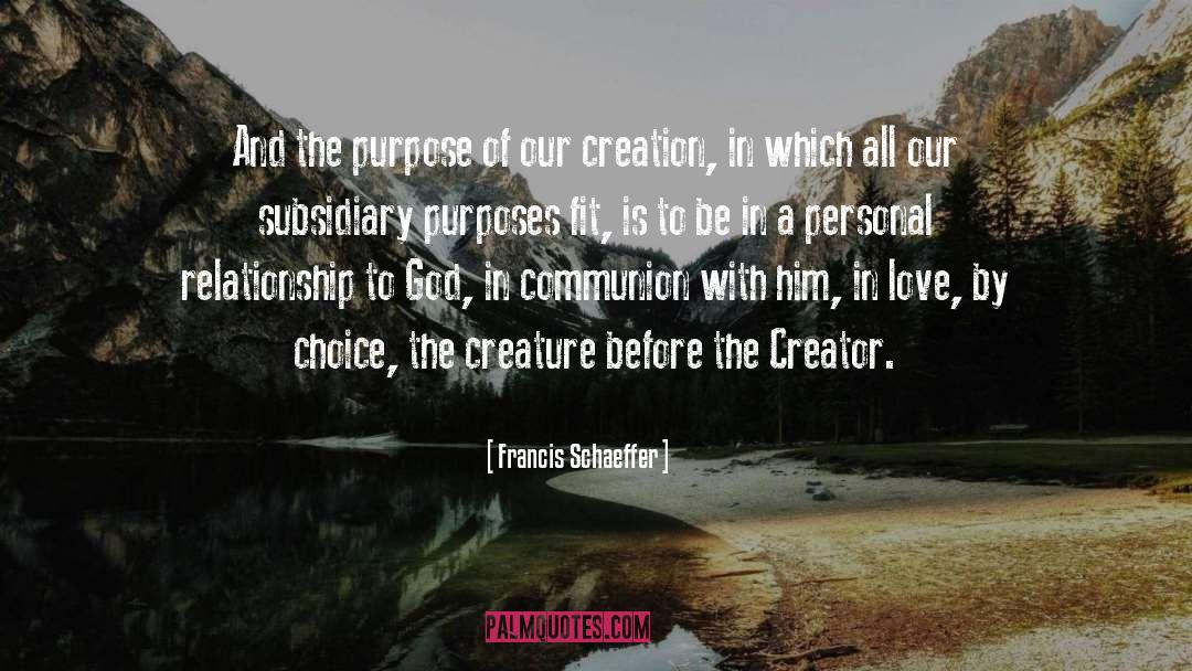 Francis Schaeffer Quotes: And the purpose of our