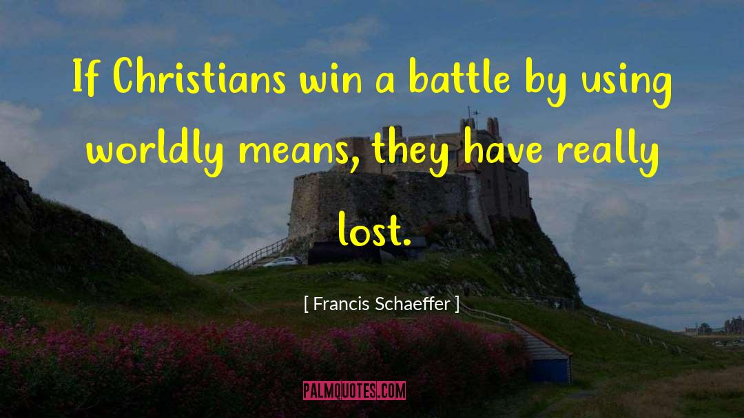 Francis Schaeffer Quotes: If Christians win a battle