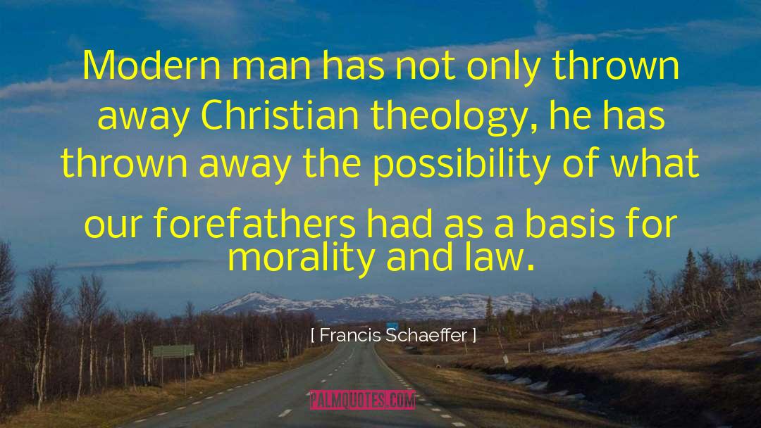 Francis Schaeffer Quotes: Modern man has not only