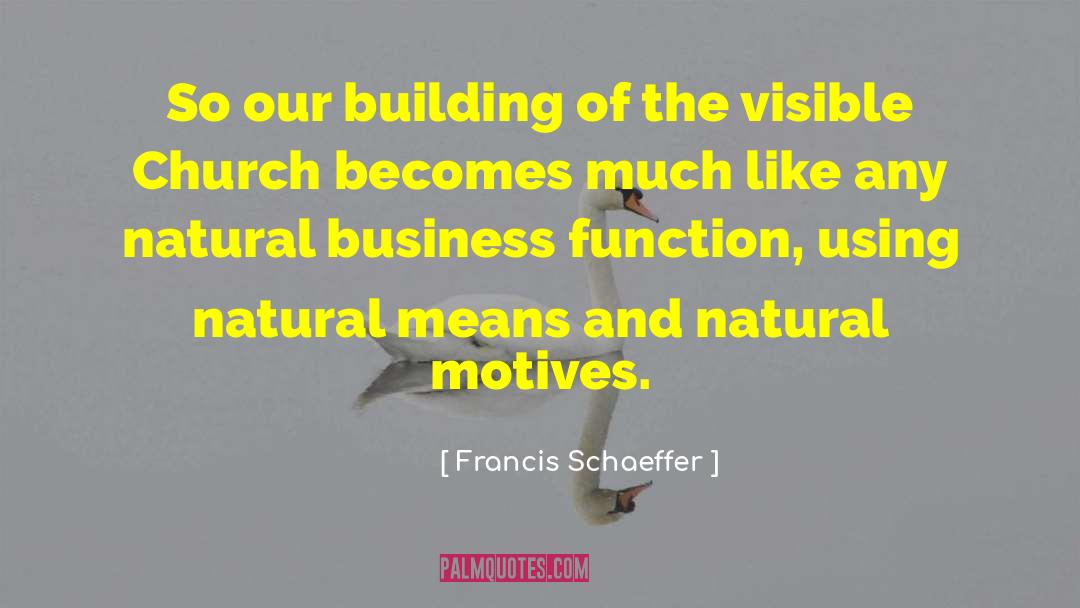 Francis Schaeffer Quotes: So our building of the