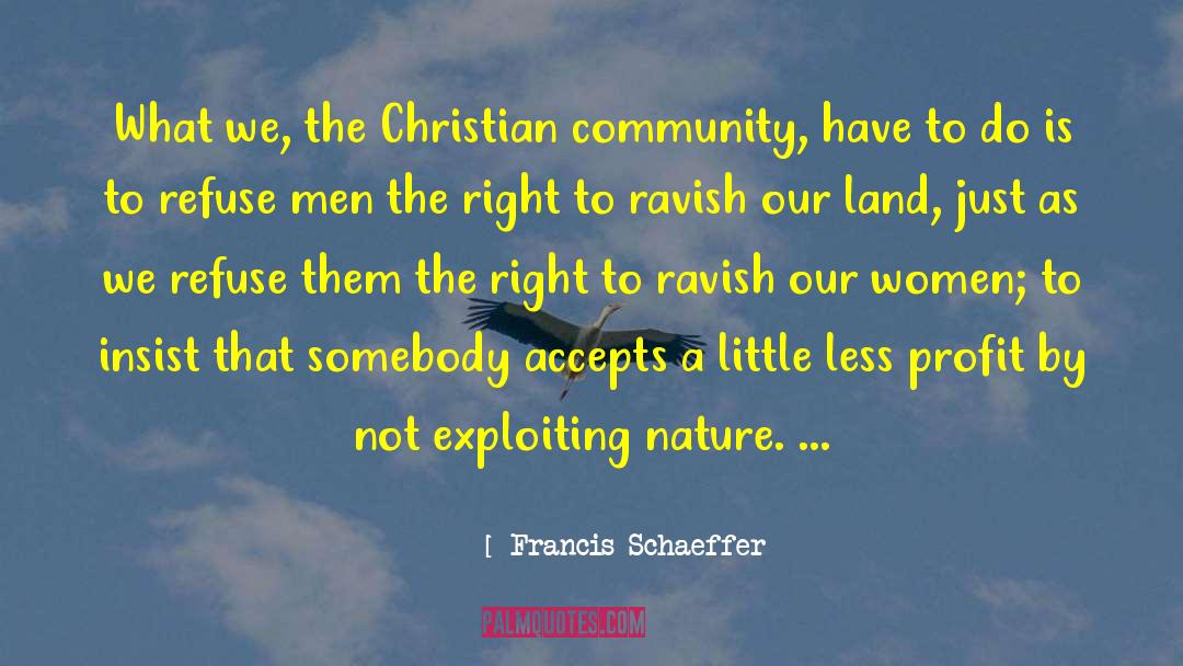 Francis Schaeffer Quotes: What we, the Christian community,