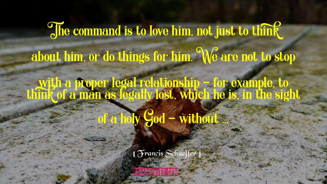 Francis Schaeffer Quotes: The command is to love