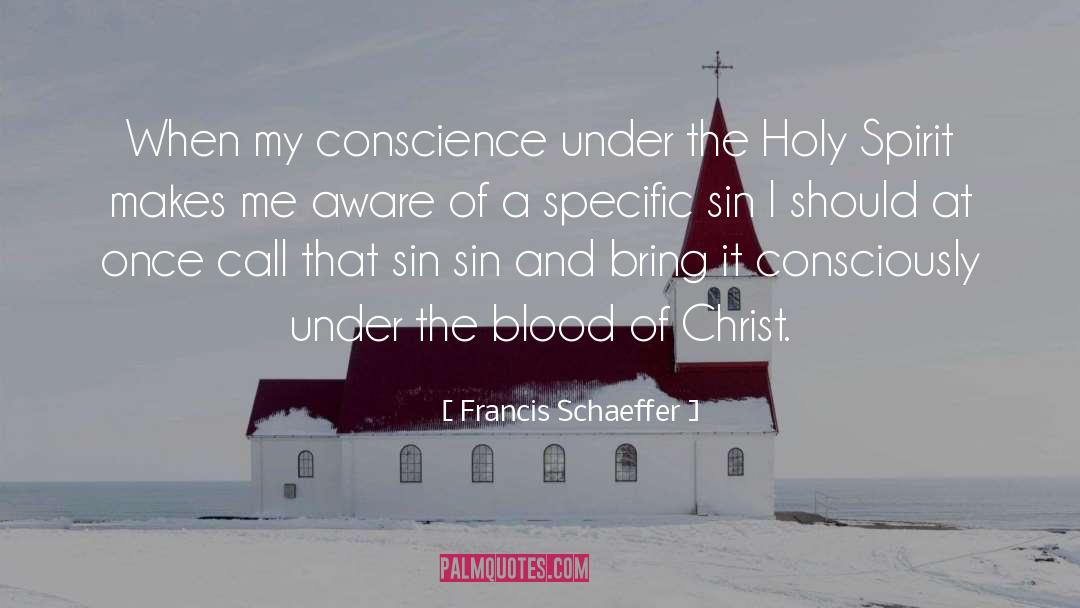 Francis Schaeffer Quotes: When my conscience under the