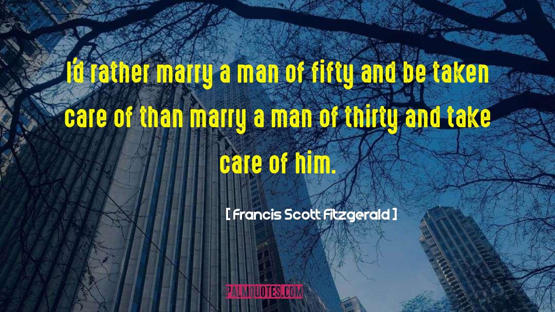 Francis Scott Fitzgerald Quotes: I'd rather marry a man