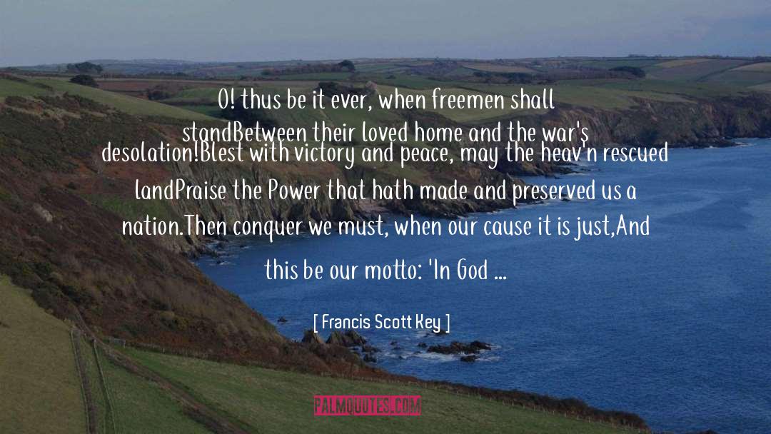 Francis Scott Key Quotes: O! thus be it ever,