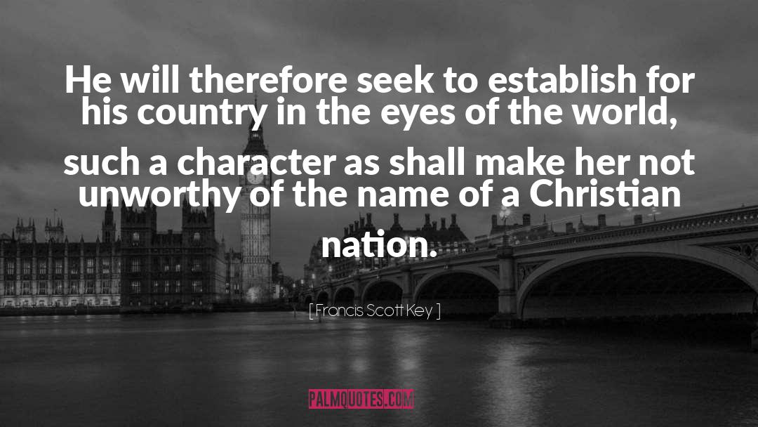 Francis Scott Key Quotes: He will therefore seek to