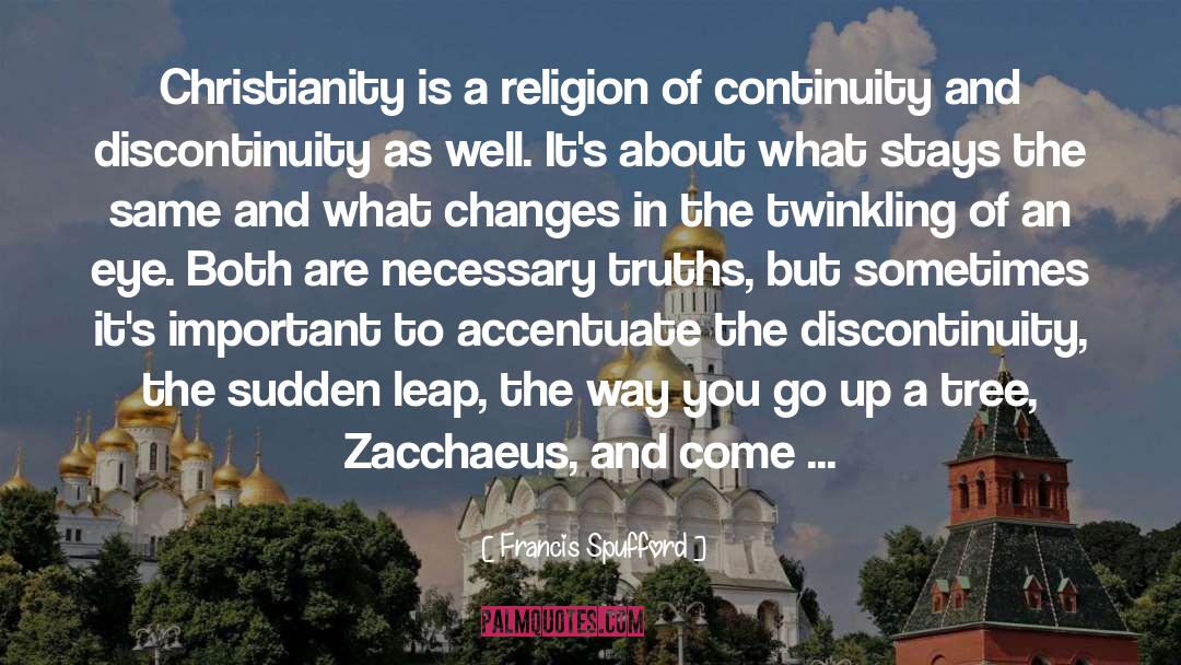 Francis Spufford Quotes: Christianity is a religion of