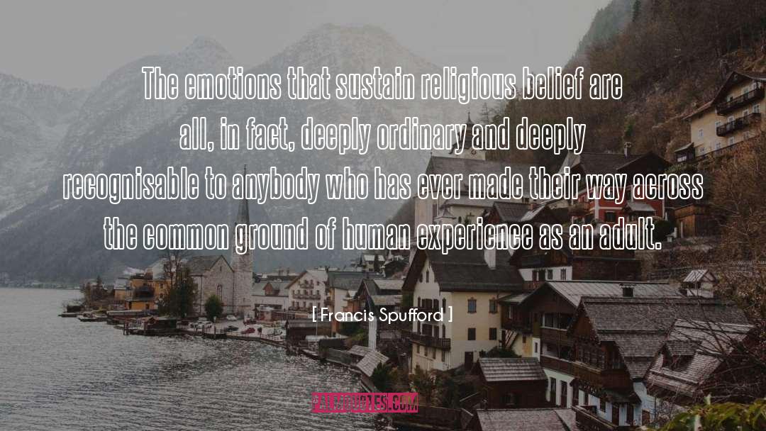 Francis Spufford Quotes: The emotions that sustain religious