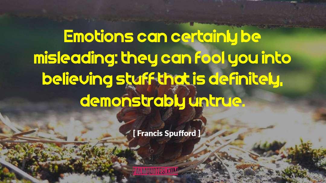 Francis Spufford Quotes: Emotions can certainly be misleading: