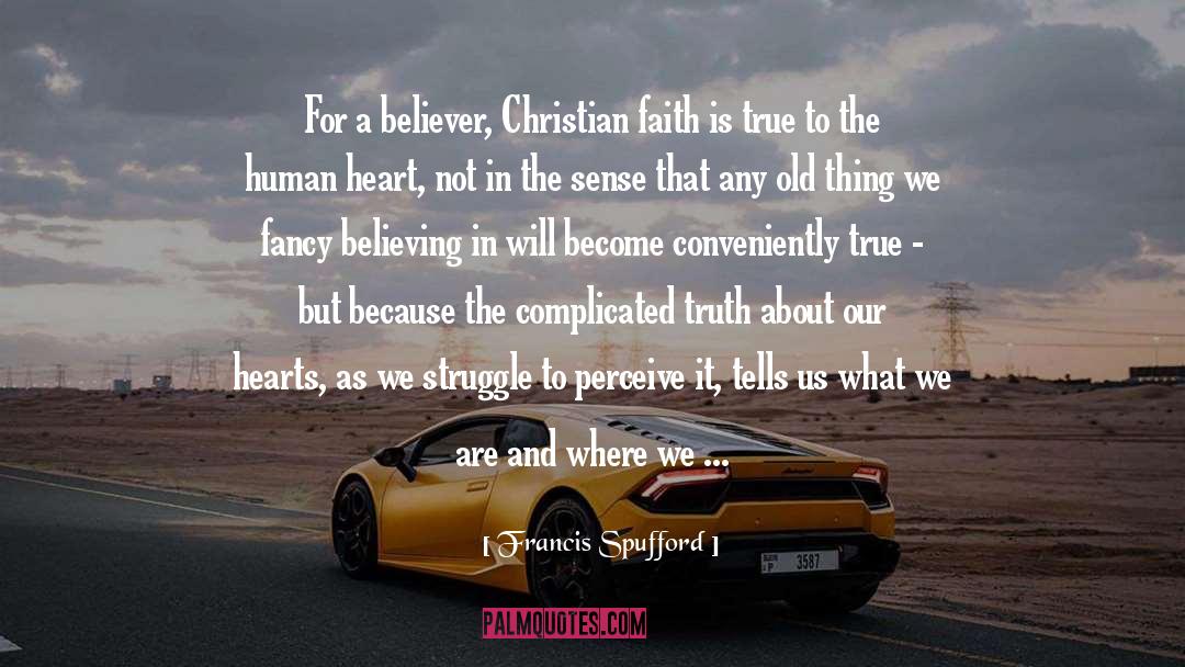 Francis Spufford Quotes: For a believer, Christian faith