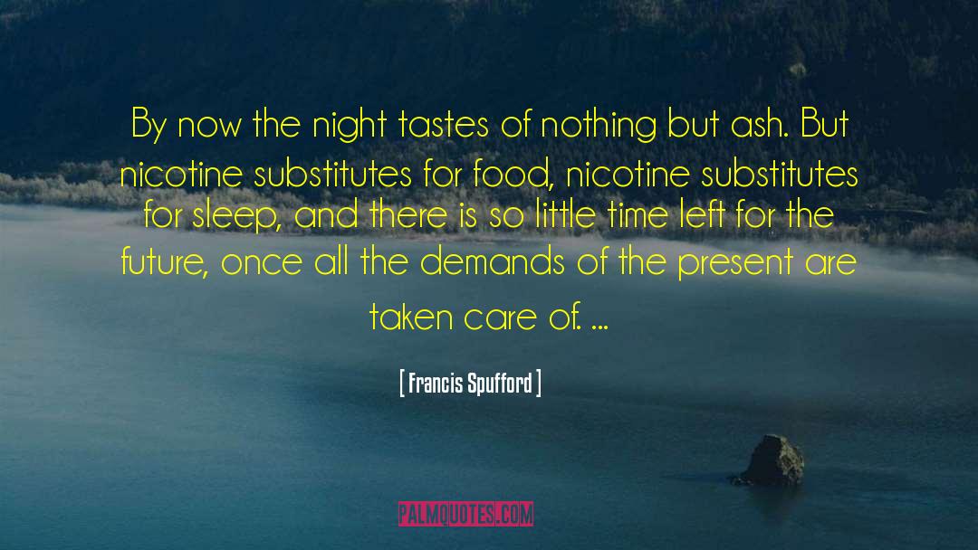 Francis Spufford Quotes: By now the night tastes