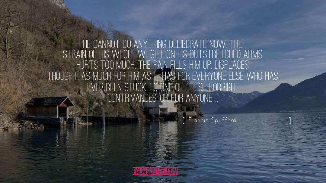 Francis Spufford Quotes: He cannot do anything deliberate