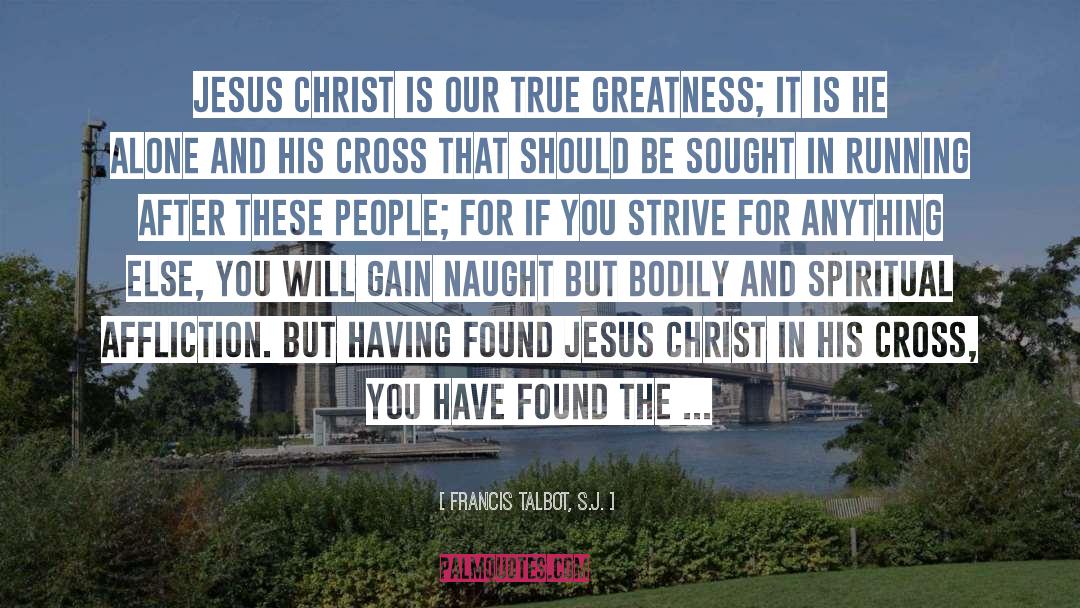 Francis Talbot, S.J. Quotes: Jesus Christ is our true