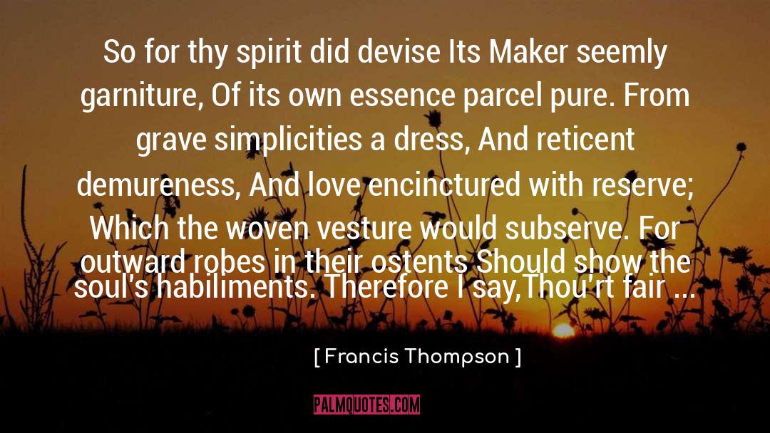 Francis Thompson Quotes: So for thy spirit did