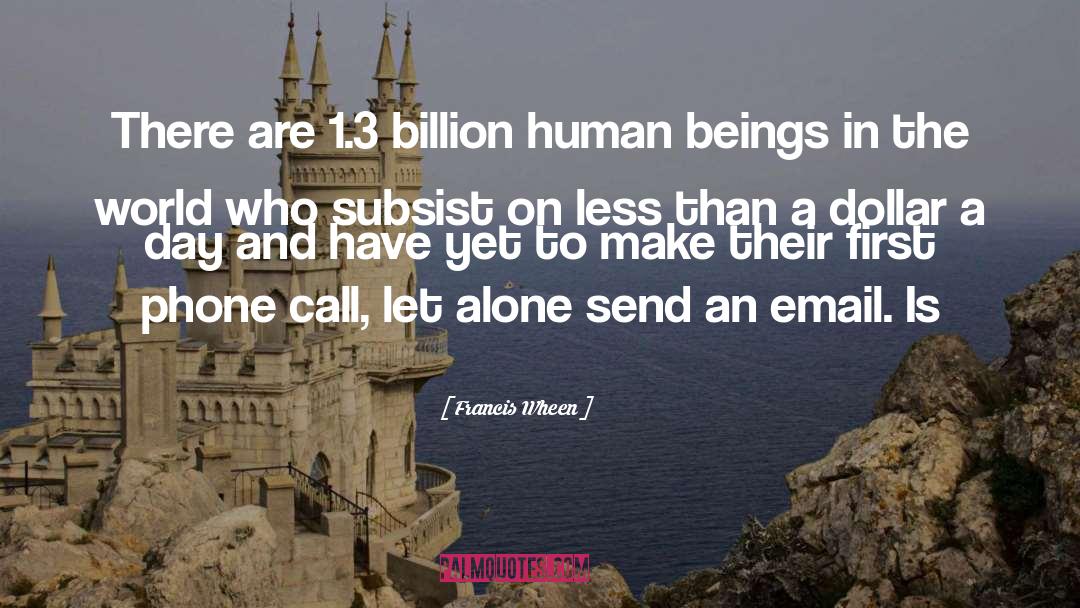 Francis Wheen Quotes: There are 1.3 billion human