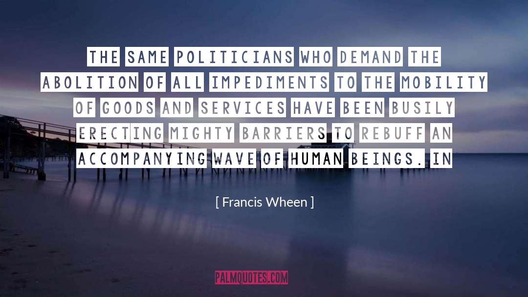 Francis Wheen Quotes: The same politicians who demand