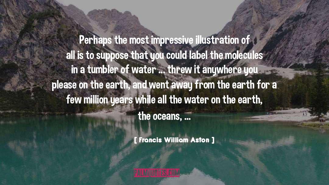 Francis William Aston Quotes: Perhaps the most impressive illustration