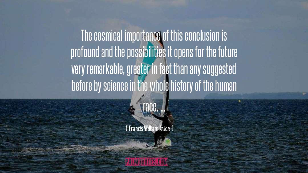 Francis William Aston Quotes: The cosmical importance of this